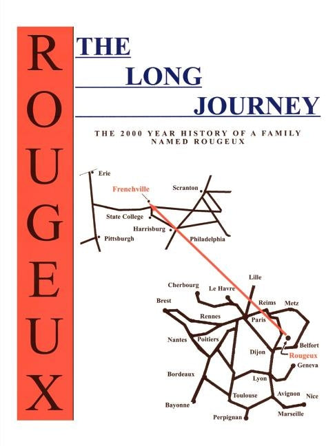The Long Journey: The 2000 Year History of a Family Named Rougeux by Rougeux, Don