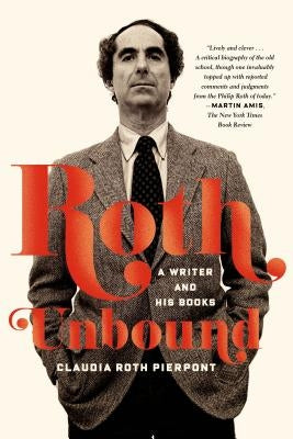 Roth Unbound by Pierpont, Claudia Roth