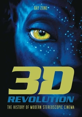 3-D Revolution: The History of Modern Stereoscopic Cinema by Zone, Ray