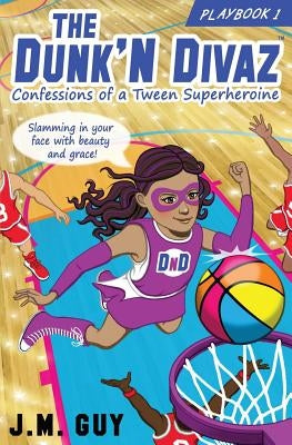 Confessions of a Tween Superheroine: The Dunk'N Divaz Series (PlayBook 1) by Montgomery, Jay