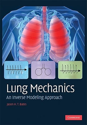 Lung Mechanics: An Inverse Modeling Approach by Bates, Jason H. T.