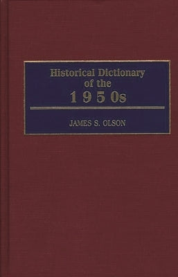 Historical Dictionary of the 1950s by Olson, James Stuart