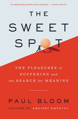 The Sweet Spot: The Pleasures of Suffering and the Search for Meaning by Bloom, Paul