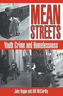 Mean Streets: Youth Crime and Homelessness by Hagan, John