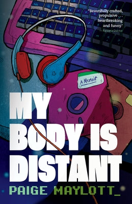 My Body Is Distant: A Memoir by Maylott, Paige