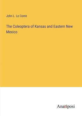 The Coleoptera of Kansas and Eastern New Mexico by Conte, John L. Le