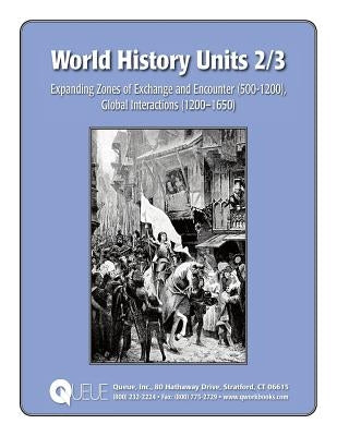 World History Units 2/3: Expanding Zones of Exchange and Encounter (500-1200), Global Interactions (1200-1650) by Kantrowitz, Jonathan D.