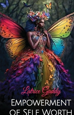 Empowerment of Self Worth by Gaddy, Latrice