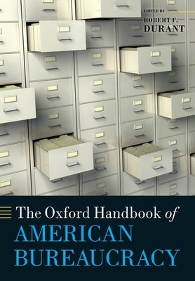 Oxford Handbook of American Bureaucracy by Durant, Robert F.