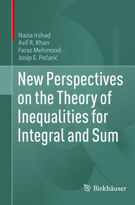 New Perspectives on the Theory of Inequalities for Integral and Sum by Irshad, Nazia
