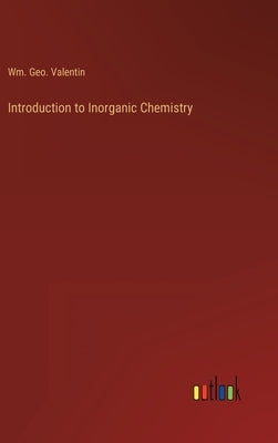 Introduction to Inorganic Chemistry by Valentin, Wm Geo