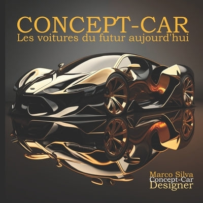 Concept-Car: Les voitures du futur d'aujourd'hui by Silva, Marco