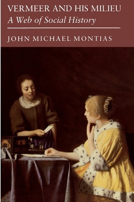 Vermeer and His Milieu: A Web of Social History by Montias, John Michael