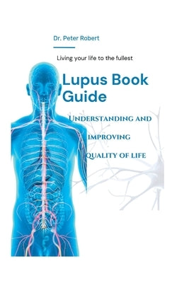 Lupus Book Guide: Understanding and improving quality of life by Robert, Peter