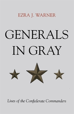 Generals in Gray: Lives of the Confederate Commanders by Warner, Ezra J.