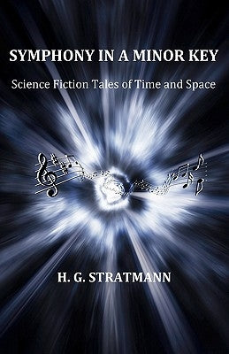 Symphony in a Minor Key: Science Fiction Tales of Time and Space by Stratmann III, Henry