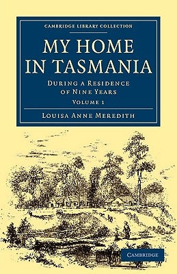 My Home in Tasmania: During a Residence of Nine Years by Meredith, Louisa Anne