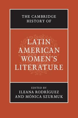 The Cambridge History of Latin American Women's Literature by Rodríguez, Ileana