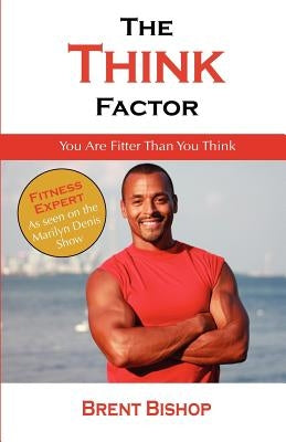 The Think Factor by Bishop, Brent