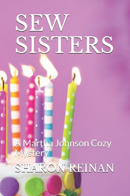 Sew Sisters: A Martha Johnson Cozy Mystery by Reinan, Sharon