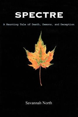 Spectre: A Haunting Tale of Death, Demons, and Deception by North, Savannah