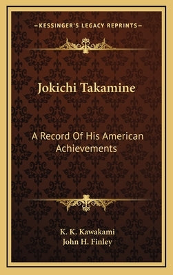 Jokichi Takamine: A Record Of His American Achievements by Kawakami, K. K.
