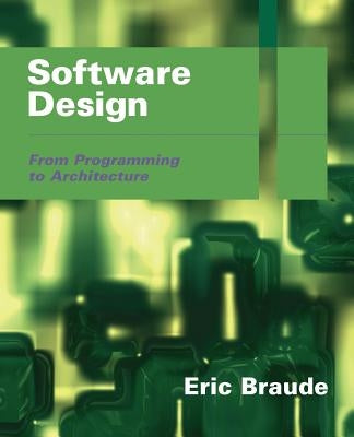 Software Design: From Programming to Architecture by Braude, Eric J.