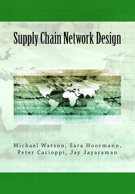 Supply Chain Network Design: Understanding the Optimization behind Supply Chain Design Projects by Hoormann, Sara