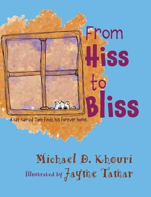 From Hiss to Bliss: A cat named Tom finds his forever home by Khouri, Michael D.
