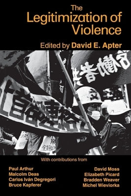 The Legitimization of Violence by Apter, David