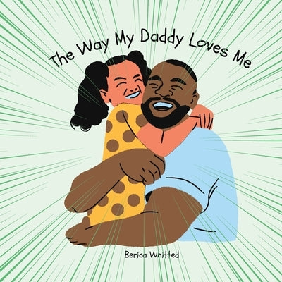 The Way My Daddy Loves Me by Whitted, Berica