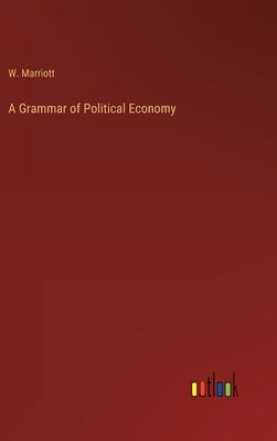 A Grammar of Political Economy by Marriott, W.