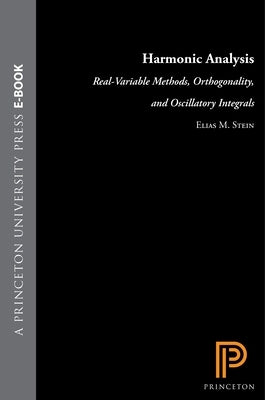 Harmonic Analysis (Pms-43), Volume 43: Real-Variable Methods, Orthogonality, and Oscillatory Integrals. (Pms-43) by Stein, Elias M.