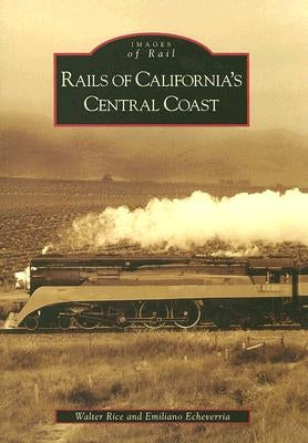 Rails of California's Central Coast by Rice, Walter