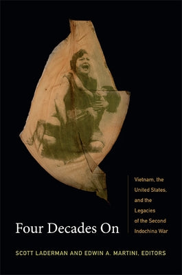 Four Decades On: Vietnam, the United States, and the Legacies of the Second Indochina War by Laderman, Scott