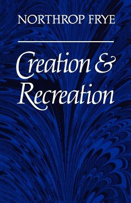 Creation and Recreation by Frye, Northrop