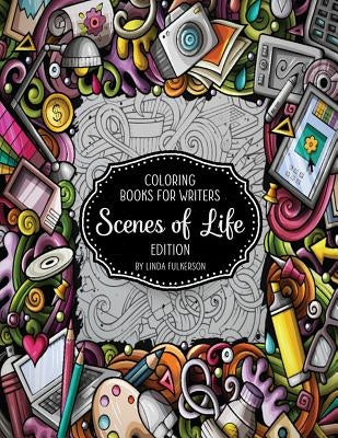 Coloring Books for Writers: Scenes of Life Edition: Story Starters and Brainstorming Helps by Fulkerson, Linda