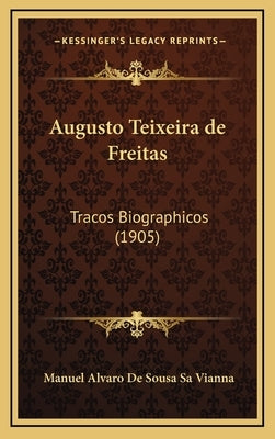 Augusto Teixeira de Freitas: Tracos Biographicos (1905) by Sa Vianna, Manuel Alvaro De Sousa