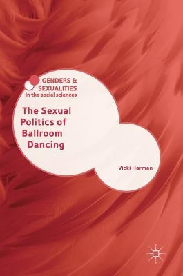 The Sexual Politics of Ballroom Dancing by Harman, Vicki