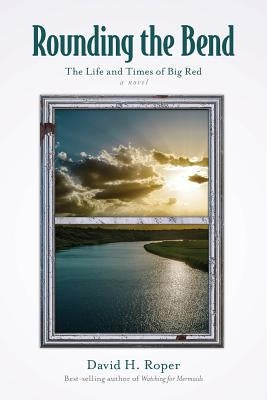 Rounding the Bend: The Life and Times of Big Red by Roper, David H.