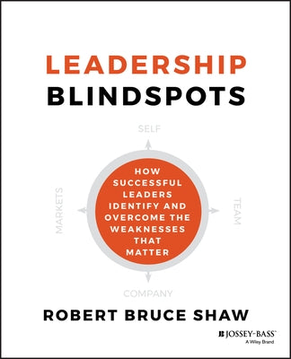 Leadership Blindspots by Shaw, Robert B.