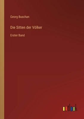 Die Sitten der Völker: Erster Band by Buschan, Georg