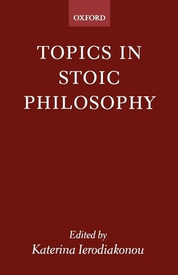 Topics in Stoic Philosophy by Ierodiakonou, Katerina