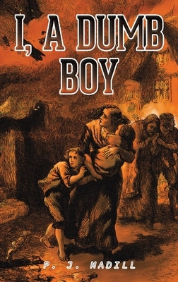 I, A Dumb Boy by Madill, P. J.