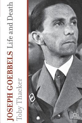 Joseph Goebbels: Life and Death by Thacker, T.