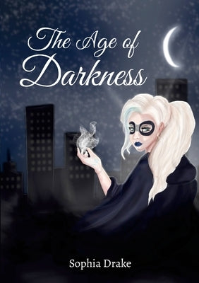 The Age of Darkness: The Night Hour Trilogy by Drake, Sophia