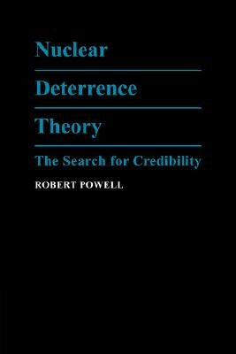 Nuclear Deterrence Theory: The Search for Credibility by Powell, Robert