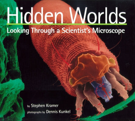 Hidden Worlds: Looking Through a Scientist's Microscope by Kramer, Stephen