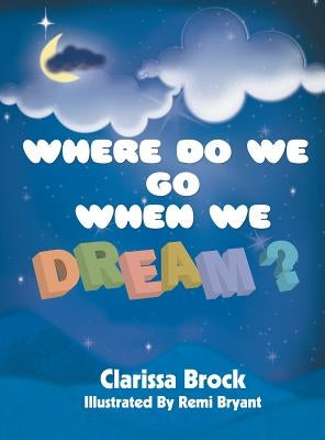 Where Do We Go When We Dream? by Brock, Clarissa