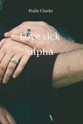 Love sick alpha by Clarke, Halle